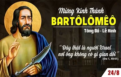 Thứ bảy 24/08/2024 – Thứ Bảy tuần 20 thường niên – THÁNH BATÔLÔMÊÔ, TÔNG ĐỒ - Lễ kính