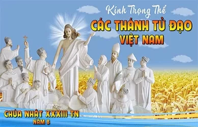 Chúa Nhật 17/11/2024 – CHÚA NHẬT 33 THƯỜNG NIÊN năm B – CÁC THÁNH TỬ ĐẠO VIỆT NAM
