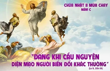 Chúa Nhật 16/03/2025 – CHÚA NHẬT 2 MÙA CHAY năm C