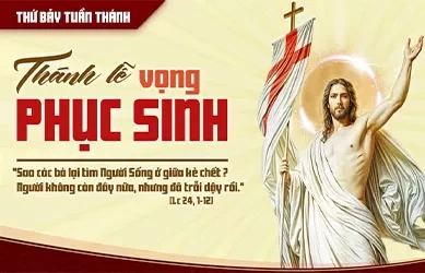 Thứ bảy 19/04/2025– THỨ BẢY TUẦN THÁNH - ĐÊM THÁNH VỌNG CHÚA PHỤC SINH
