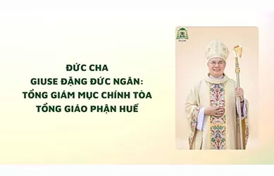 Đức cha Giuse Đặng Đức Ngân: Tổng Giám mục Chính tòa Tổng Giáo phận Huế