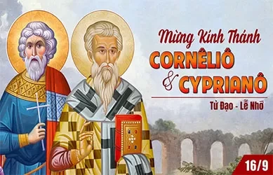 Thứ Ba 16/09/2025 – Thứ Ba tuần 24 thường niên – Thánh Cornêliô, giáo hoàng, và thánh Cyprianô, giám mục, tử đạo - Lễ nhớ