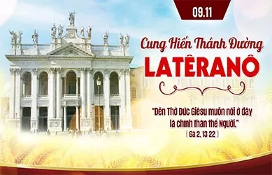 Chúa Nhật 09/11/2025 – CHÚA NHẬT 32 THƯỜNG NIÊN năm C – CUNG HIẾN THÁNH ĐƯỜNG LATÊRANÔ - Lễ kính