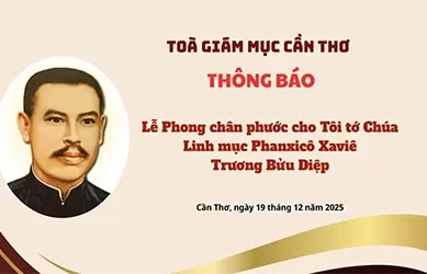Tòa Giám mục Cần Thơ thông báo: Lễ Phong chân phước cho Tôi tớ Chúa - Cha Phanxicô TRƯƠNG BỬU DIỆP