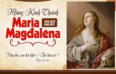 Thứ Tư 22/07/2026 &ndash; Thứ Tư tuần 16 thường ni&ecirc;n &ndash; TH&Aacute;NH NỮ MARIA MADALENA - Lễ K&iacute;nh
